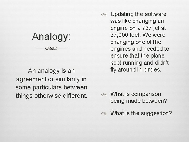 Analogy: An analogy is an agreement or similarity in some particulars between things otherwise