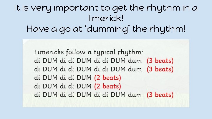 It is very important to get the rhythm in a limerick! Have a go