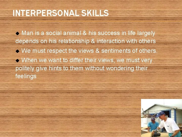 INTERPERSONAL SKILLS Man is a social animal & his success in life largely depends