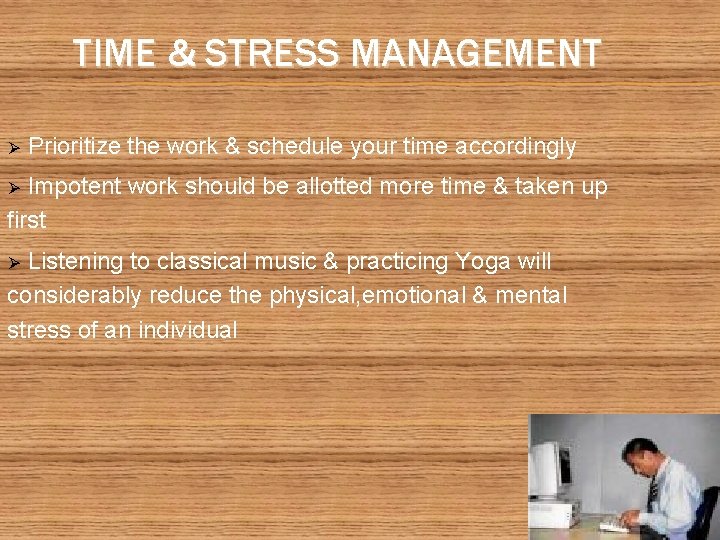 TIME & STRESS MANAGEMENT Ø Prioritize the work & schedule your time accordingly Impotent