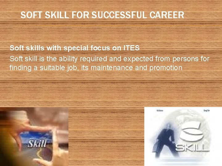 SOFT SKILL FOR SUCCESSFUL CAREER Soft skills with special focus on ITES Soft skill