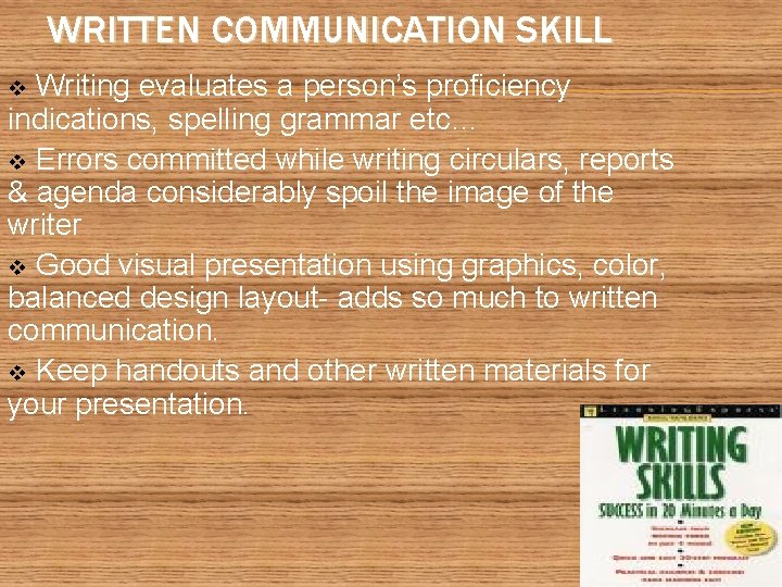 WRITTEN COMMUNICATION SKILL Writing evaluates a person’s proficiency indications, spelling grammar etc… v Errors