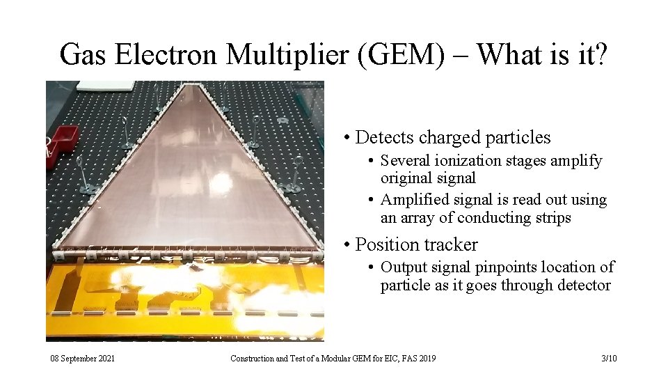 Gas Electron Multiplier (GEM) – What is it? • Detects charged particles • Several