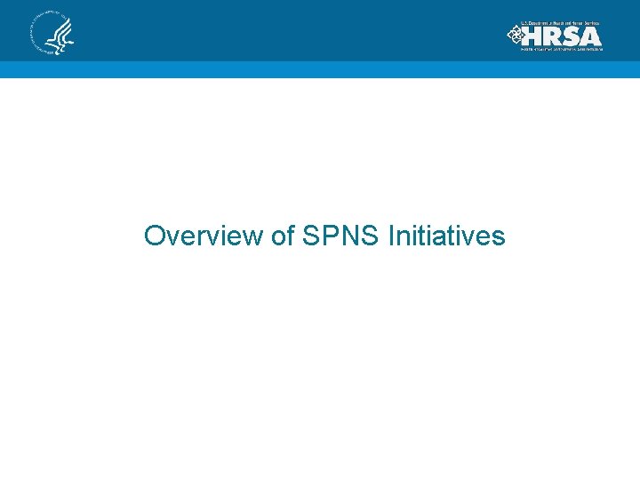 Overview of SPNS Initiatives 