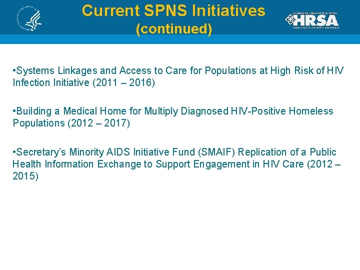 Current SPNS Initiatives (continued) • Systems Linkages and Access to Care for Populations at