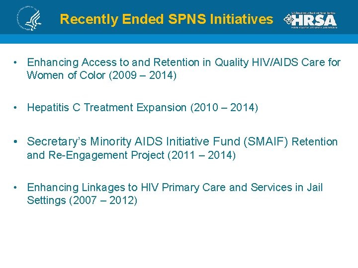 Recently Ended SPNS Initiatives • Enhancing Access to and Retention in Quality HIV/AIDS Care