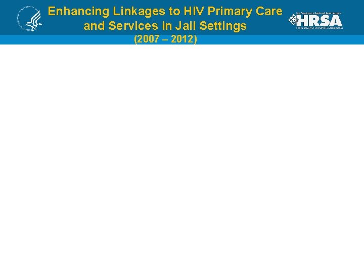 Enhancing Linkages to HIV Primary Care and Services in Jail Settings (2007 – 2012)