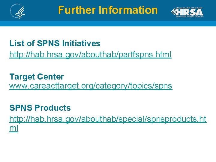 Further Information List of SPNS Initiatives http: //hab. hrsa. gov/abouthab/partfspns. html Target Center www.