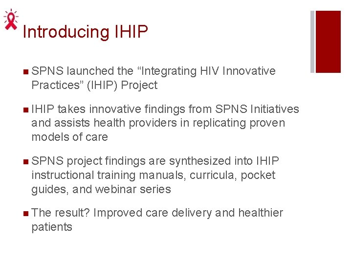 Introducing IHIP n SPNS launched the “Integrating HIV Innovative Practices” (IHIP) Project n IHIP