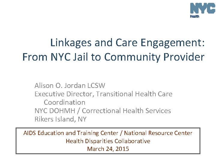 Linkages and Care Engagement: From NYC Jail to Community Provider Alison O. Jordan LCSW
