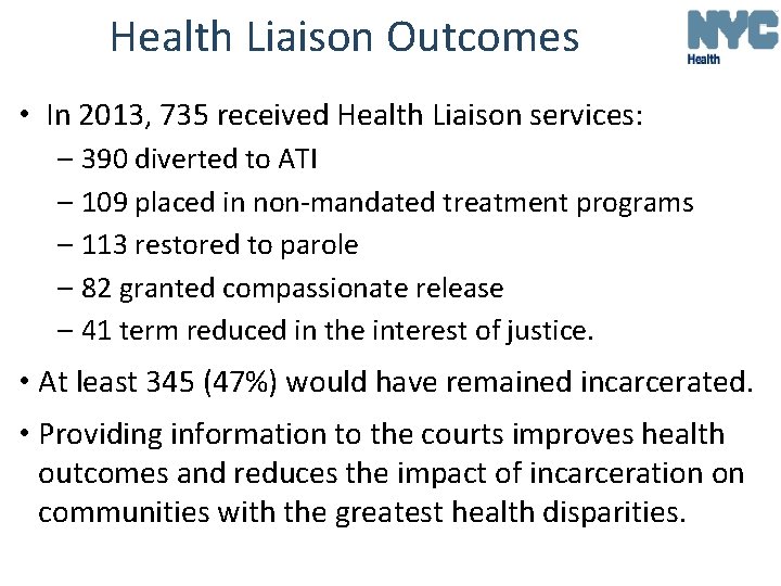 Health Liaison Outcomes • In 2013, 735 received Health Liaison services: – 390 diverted