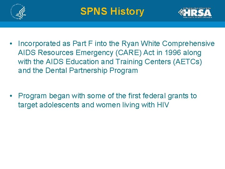 SPNS History • Incorporated as Part F into the Ryan White Comprehensive AIDS Resources