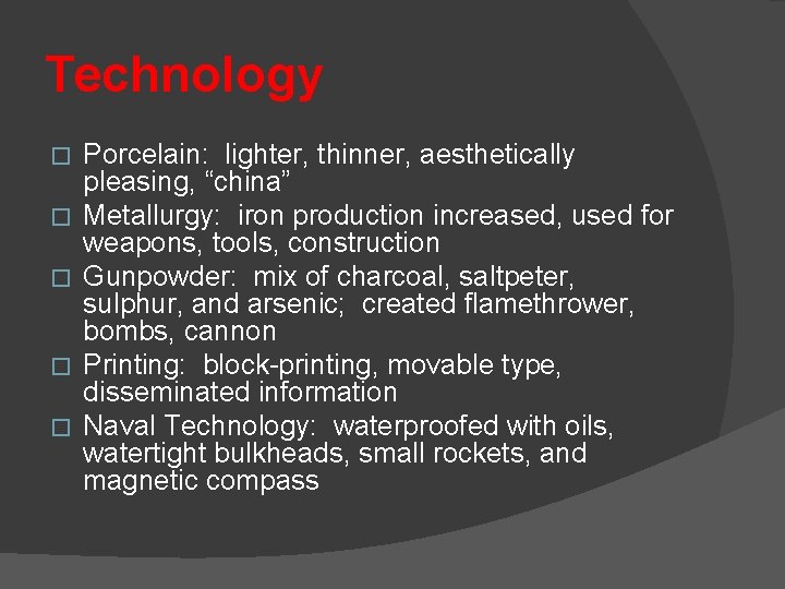 Technology � � � Porcelain: lighter, thinner, aesthetically pleasing, “china” Metallurgy: iron production increased,
