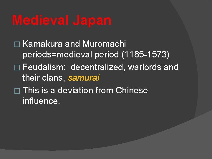 Medieval Japan � Kamakura and Muromachi periods=medieval period (1185 -1573) � Feudalism: decentralized, warlords