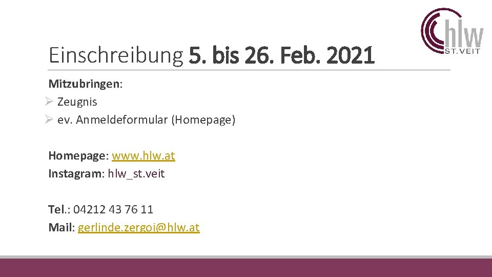 Einschreibung 5. bis 26. Feb. 2021 Mitzubringen: Ø Zeugnis Ø ev. Anmeldeformular (Homepage) Homepage: