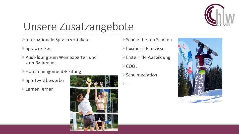 Unsere Zusatzangebote ØInternationale Sprachzertifikate ØSchüler helfen Schülern ØSprachreisen ØBusiness Behaviour ØAusbildung zum Weinexperten und