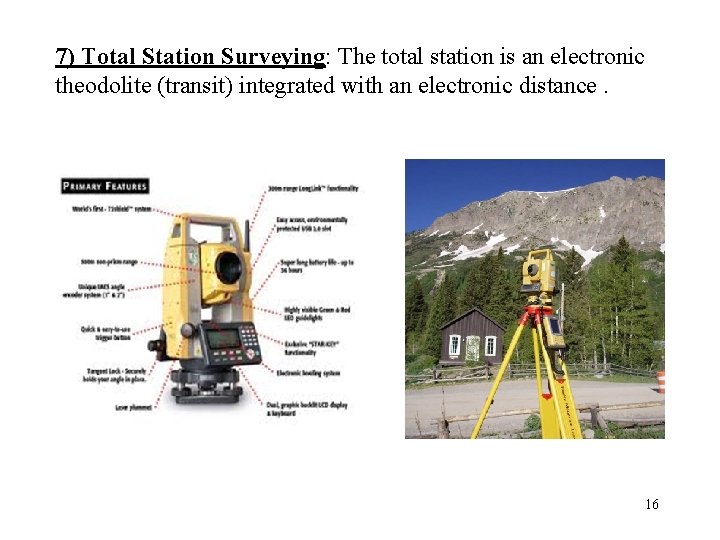 7) Total Station Surveying: The total station is an electronic theodolite (transit) integrated with