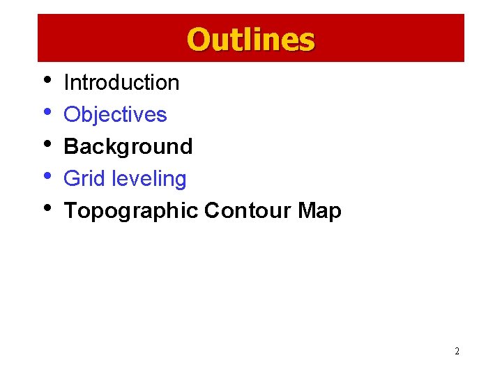 Outlines • • • Introduction Objectives Background Grid leveling Topographic Contour Map 2 