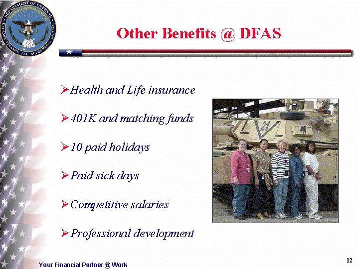 Other Benefits @ DFAS ØHealth and Life insurance Ø 401 K and matching funds