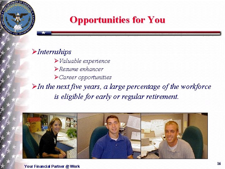 Opportunities for You ØInternships ØValuable experience ØResume enhancer ØCareer opportunities ØIn the next five