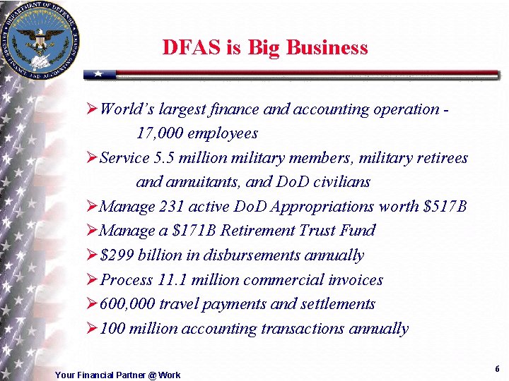 DFAS is Big Business ØWorld’s largest finance and accounting operation 17, 000 employees ØService