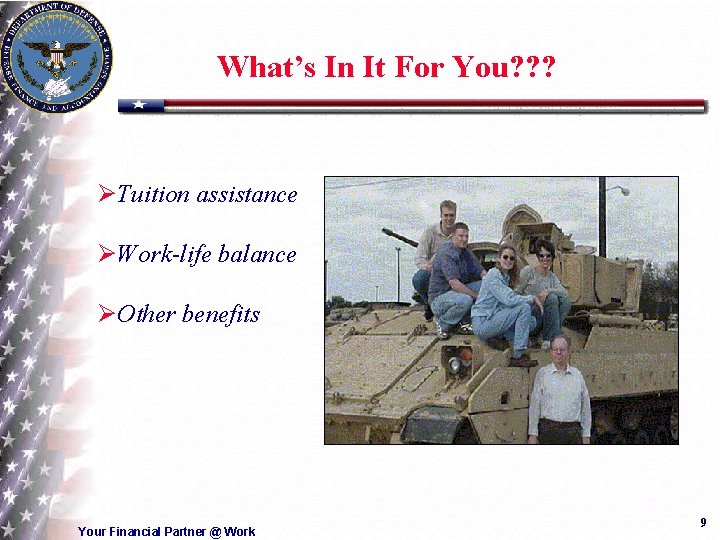 What’s In It For You? ? ? ØTuition assistance ØWork-life balance ØOther benefits Your