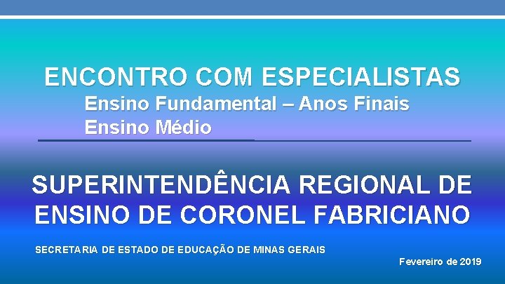 ENCONTRO COM ESPECIALISTAS Ensino Fundamental – Anos Finais Ensino Médio SUPERINTENDÊNCIA REGIONAL DE ENSINO