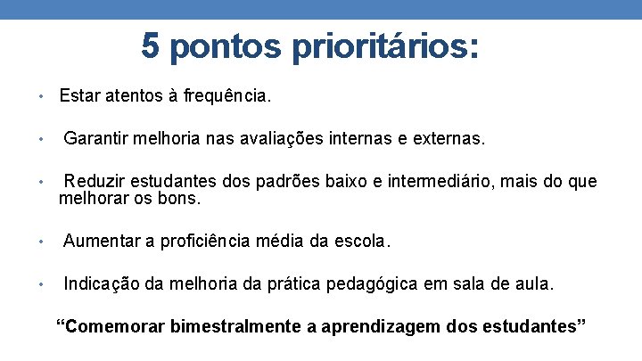 5 pontos prioritários: • Estar atentos à frequência. • • Garantir melhoria nas avaliações