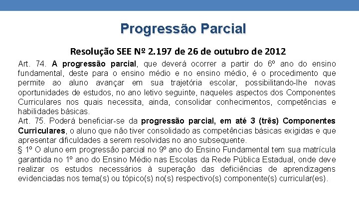 Progressão Parcial Resolução SEE Nº 2. 197 de 26 de outubro de 2012 Art.