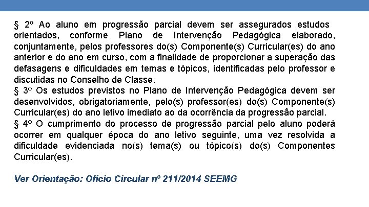 § 2º Ao aluno em progressão parcial devem ser assegurados estudos orientados, conforme Plano