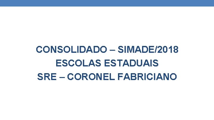 CONSOLIDADO – SIMADE/2018 ESCOLAS ESTADUAIS SRE – CORONEL FABRICIANO 