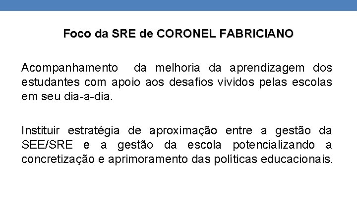 Foco da SRE de CORONEL FABRICIANO Acompanhamento da melhoria da aprendizagem dos estudantes com