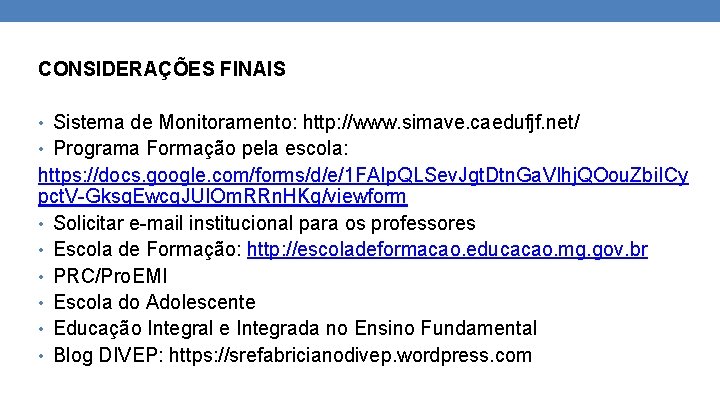 CONSIDERAÇÕES FINAIS • Sistema de Monitoramento: http: //www. simave. caedufjf. net/ • Programa Formação