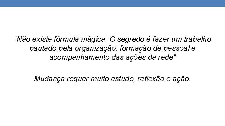 “Não existe fórmula mágica. O segredo é fazer um trabalho pautado pela organização, formação “Não existe fórmula mágica. O segredo é fazer um trabalho pautado pela organização, formação