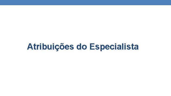 Atribuições do Especialista 