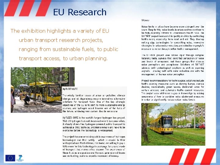 EU Research The exhibition highlights a variety of EU urban transport research projects, ranging