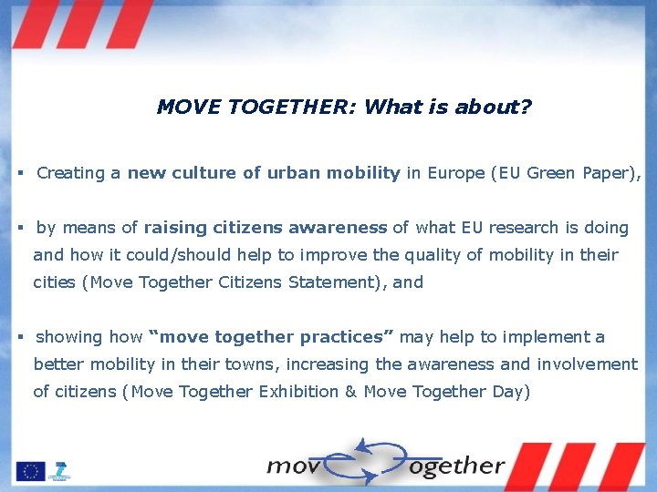 MOVE TOGETHER: What is about? § Creating a new culture of urban mobility in