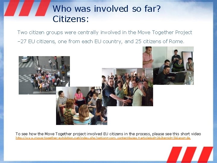 Who was involved so far? Citizens: Two citizen groups were centrally involved in the