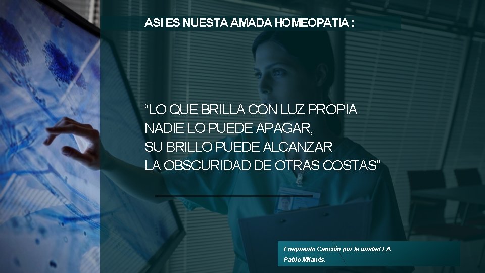 ASI ES NUESTA AMADA HOMEOPATIA : “LO QUE BRILLA CON LUZ PROPIA NADIE LO
