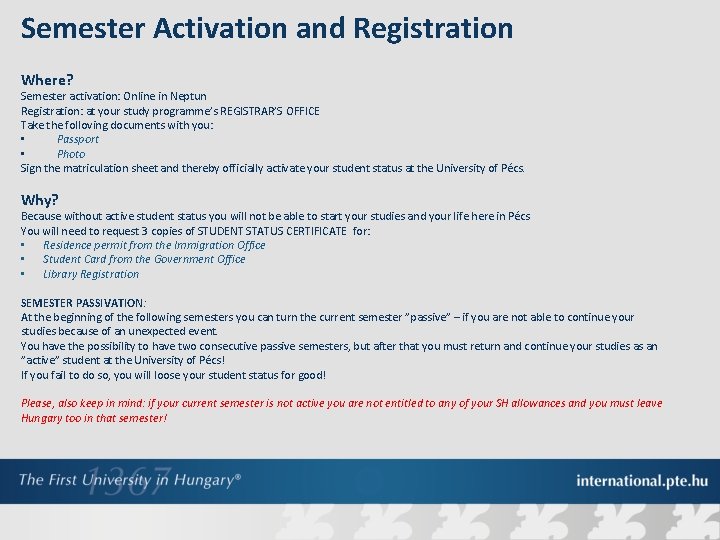 Semester Activation and Registration Where? Semester activation: Online in Neptun Registration: at your study