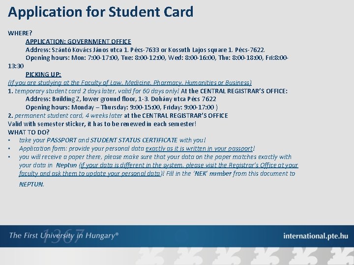 Application for Student Card WHERE? APPLICATION: GOVERNMENT OFFICE Address: Szántó Kovács János utca 1.