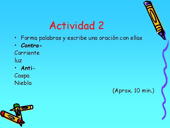 Actividad 2 • Forma palabras y escribe una oración con ellas • Contra. Corriente