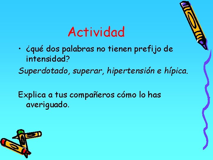 Actividad • ¿qué dos palabras no tienen prefijo de intensidad? Superdotado, superar, hipertensión e