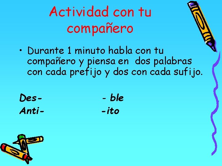 Actividad con tu compañero • Durante 1 minuto habla con tu compañero y piensa