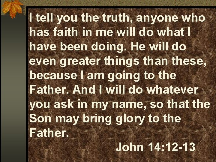 I tell you the truth, anyone who has faith in me will do what