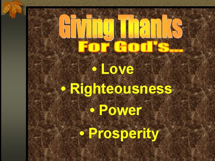  • Love • Righteousness • Power • Prosperity 