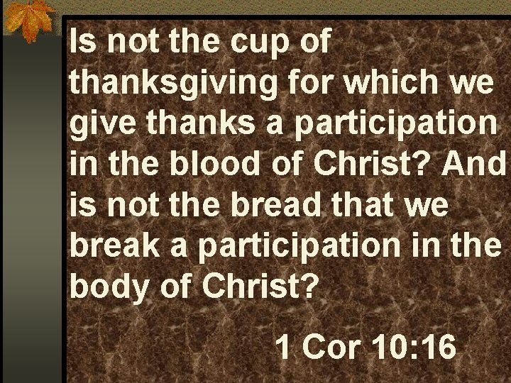 Is not the cup of thanksgiving for which we give thanks a participation in