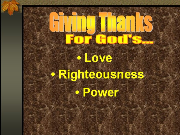  • Love • Righteousness • Power 