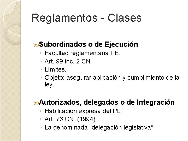 Reglamentos - Clases Subordinados ◦ ◦ o de Ejecución Facultad reglamentaria PE. Art. 99