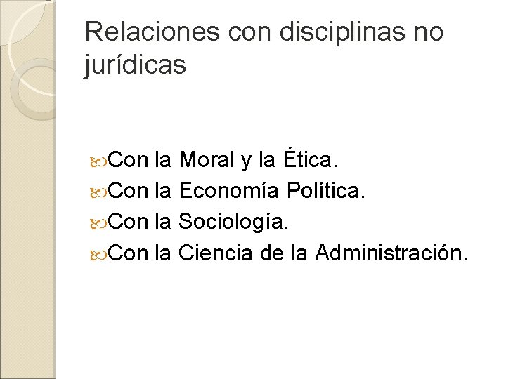 Relaciones con disciplinas no jurídicas Con la Moral y la Ética. Con la Economía